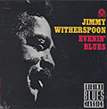 EVENIN' BLUES , Jimmy Witherspoon