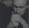 FASCINOMA, Jon Hassell