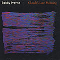 Claude's Late Morning, Bobby Previte