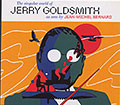 The singular world of JERRY GOLDSMITH as seen by JEAN-MICHEL BERNARD , Jean-Michel Bernard