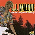 see me early in the morning, J J Malone