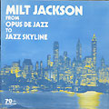 From opus de jazz to jazz skyline, Milt Jackson