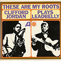 These are my roots - Jordan plays Leadbelly, Clifford Jordan