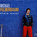 sharp water, Michael Felberbaum