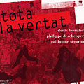 tota la vertat, Philippe Deschepper , Denis Fournier , Guillaume Seguron