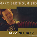jazz no jazz volume 2, Marc Berthoumieux
