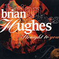 Straight to you, Brian Hughes