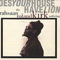Does your house have lions the rahsaan roland Kirk anthology, Roland Rahsaan Kirk