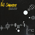 No Square : Studio & Live,  No Square