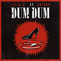 Dum dum,  Artaud , J. Felix