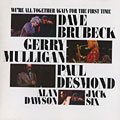 We're all together again for the first time, Dave Brubeck , Paul Desmond , Gerry Mulligan