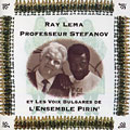 Ray Lema - Professeur Stefanov et les Voix Bulgares de L' Ensemble Pirin', Ray Lema , Kiril 'professeur' Stefanov