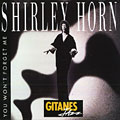 You won't forget me, Shirley Horn