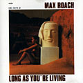 Long As You're Living, Max Roach