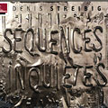 squences inquites, Denis Streibig
