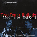 Two tenor ballads, Tad Shull , Mark Turner