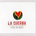 Fake no more,  La Cherga