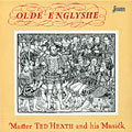 Olde Englyshe, Ted Heath