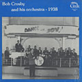 Bob Crosby and his Orchestra - 1938, Bob Crosby