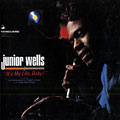 It's my life baby, Junior Wells