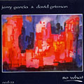 So what, Jerry Garcia , David Grisman