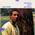 Members, don't git weary, Max Roach