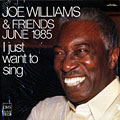 I just want to sing , Joe Williams