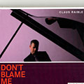 Don't Blame Me, Claus Raible