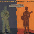 Got you on my mind, William Galison , Madeleine Peyroux