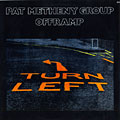 Offramp: Turn left, Pat Metheny