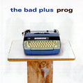 Prog,  The Bad Plus