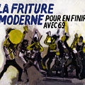 Pour en finir avec 69: La friture moderne,  La Friture Moderne