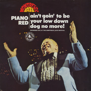 Ain' goin' to be your low dog no more !, Piano Red