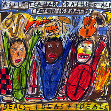 Deals, Ideas and Ideals,Rashied Ali , Peter Kowald , Assif Tsahar