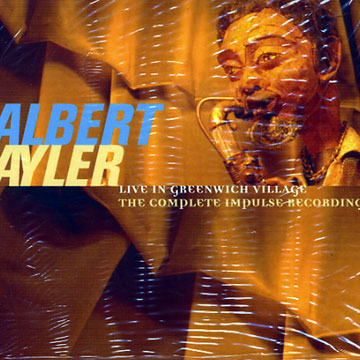 Live in Greenwich Village, the complete Impulse recordings,Albert Ayler