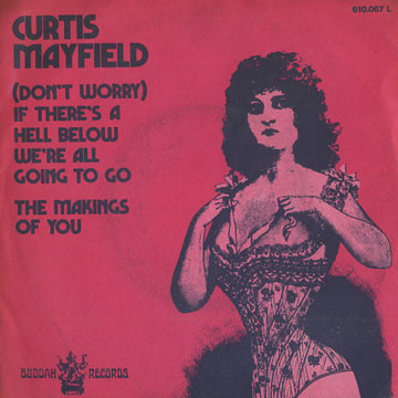 If there's a hell below we're all going to go - the makings of you,Curtis Mayfield
