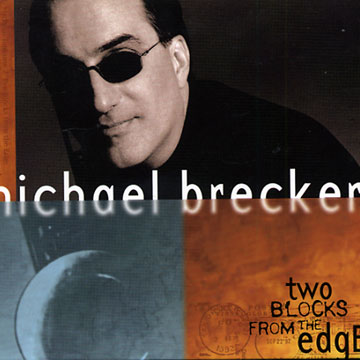 two blocks from the edge,Michael Brecker