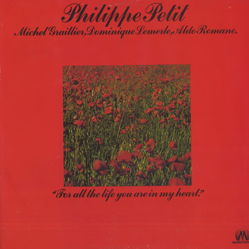 For all the life you are in my heart,Philippe Petit