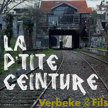 La p'tite ceinture: Verbeke & Fils,Patrick Verbeke , Steve Verbeke