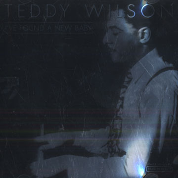 I've found a new baby,Teddy Wilson