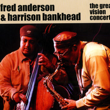The great vision concert,Fred Anderson , Harrison Bankhead