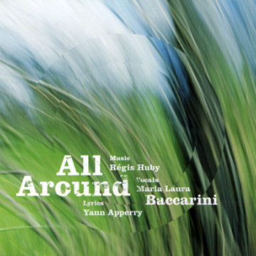 All around,Maria Laura Baccarini , Regis Huby