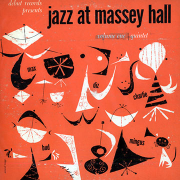Jazz at Massey Hall volume one,Dizzy Gillespie , Charles Mingus , Charlie Parker , Bud Powell , Max Roach