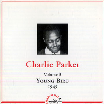 Charlie Parker volume 3  Young Bird 1945,Charlie Parker