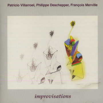 Improvisations,Philippe Deschepper , Fran�ois Merville , Patricio Villaroel