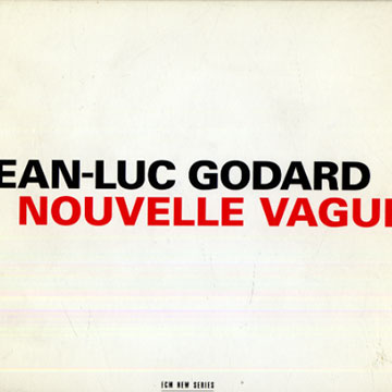 Nouvelle vague: Jean- Luc Godard,David Darling , Paul Giger , Meredith Monk , Dino Saluzzi , Patti Smith