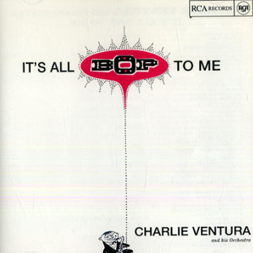 It's all bop to me,Charlie Ventura