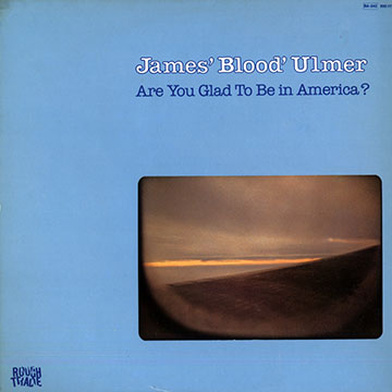 Are you glad to be in America ?,James Blood Ulmer