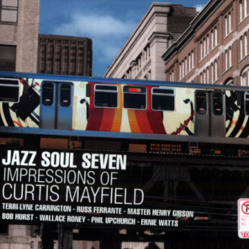 Impressions of Curtis Mayfield,Terri Lyne Carrington , Russell Ferrante , Bob Hurst ,   Jazz Soul Seven , Wallace Roney , Phil Upchurch , Ernie Watts