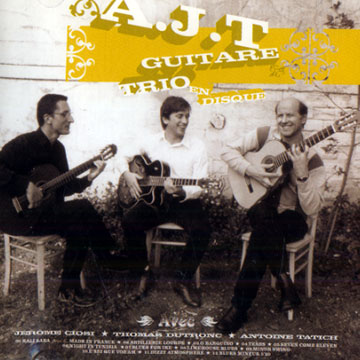 A.J.T Guitare trio,Jerome Ciosi , Thomas Dutronc , Antoine Tatich